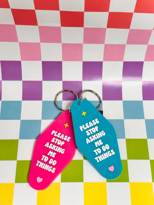 Please Stop Asking Me to Do Things - Laser Engraved and Hand Painted Keychain
