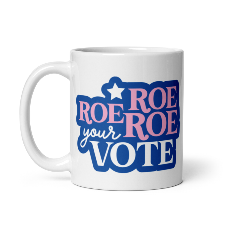 Roe Roe Roe Your Vote Mug
