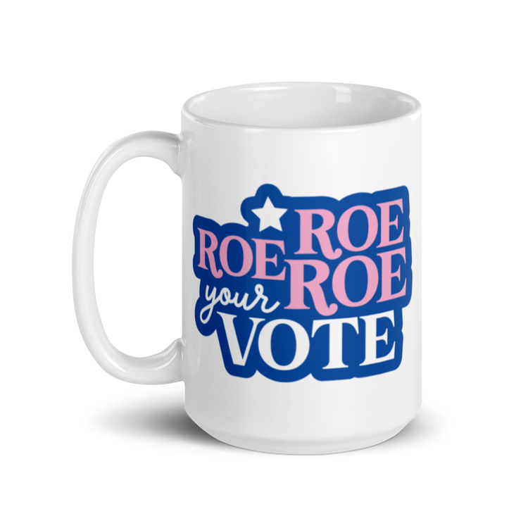 Roe Roe Roe Your Vote Mug